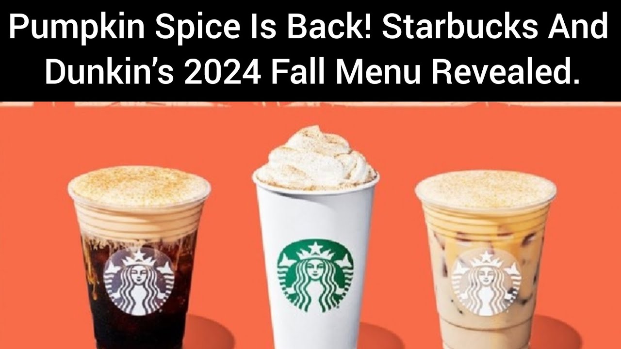 Pumpkin Spice Is Back! Starbucks And Dunkin’s 2024 Fall Menu Revealed