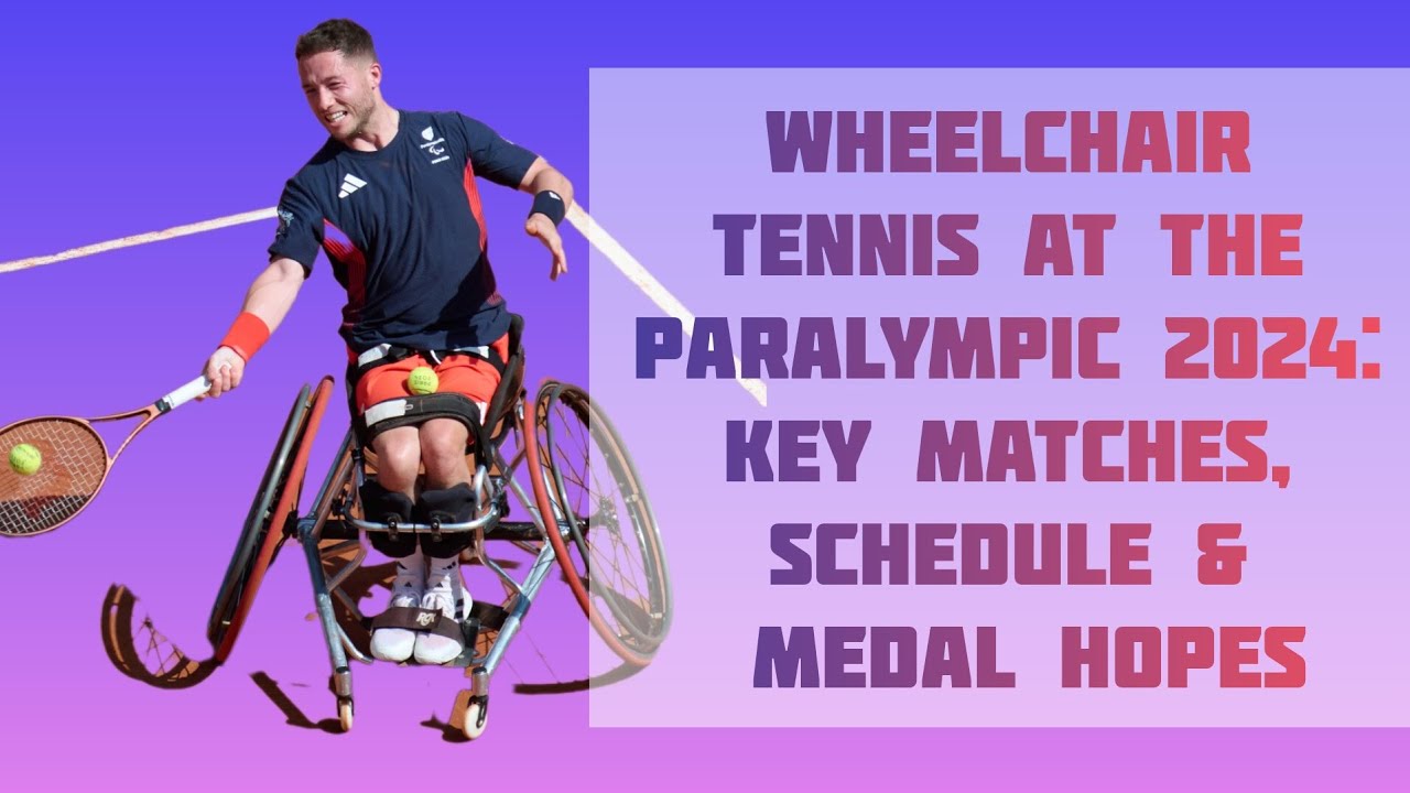 Wheelchair Tennis At The Paralympics 2024 Key Matches, Schedule