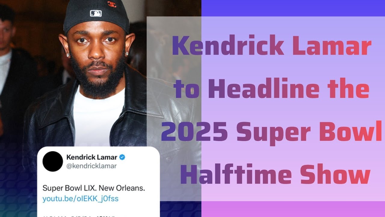 Kendrick Lamar To Headline The 2025 Super Bowl Halftime Show! Trends