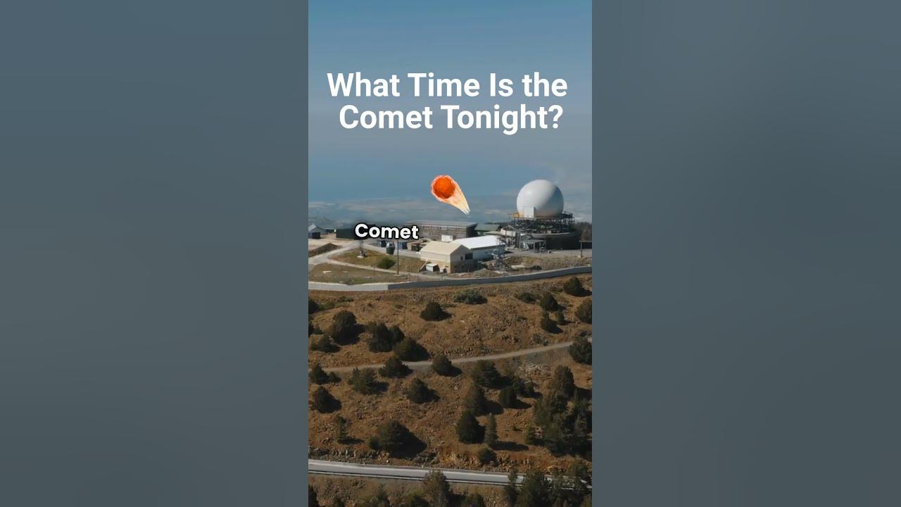 What Time Is The Comet Tonight Trends News Line