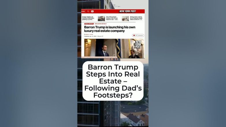 Barron Trump Steps Into Real Estate – Following Dad’s Footsteps.