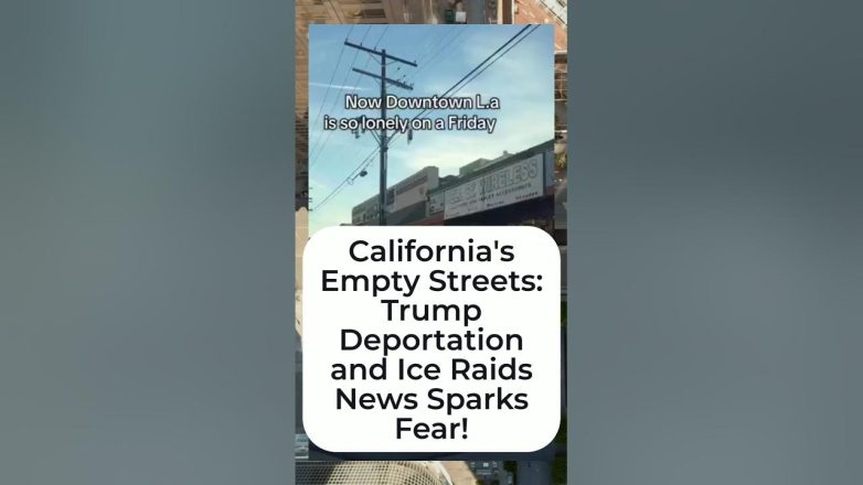 California's Empty Streets: Trump Deportation and Ice Raids News Sparks Fear!