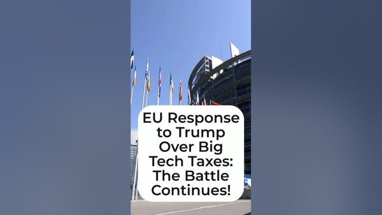 EU Response to Trump Over Big Tech Taxes: The Battle Continues!"