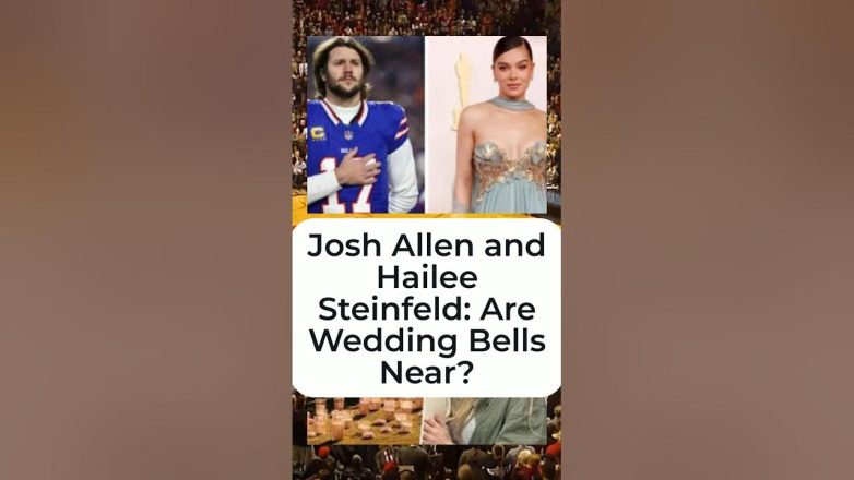 Josh Allen and Hailee Steinfeld: Are Wedding Bells Near?