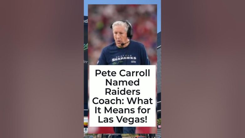 Pete Carroll Named Raiders Coach: What It Means for Las Vegas!