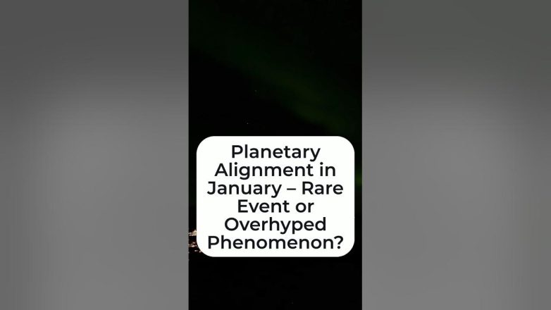 Planetary Alignment in January – Rare Event or Overhyped Phenomenon