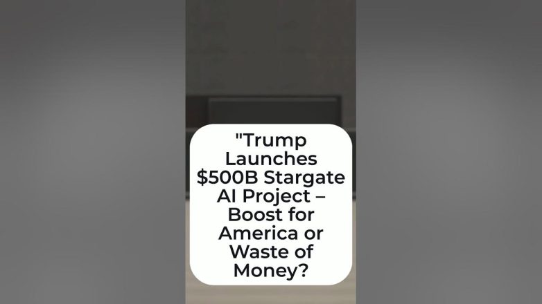 Trump Launches $500B Stargate AI Project – Boost for America or Waste of Money